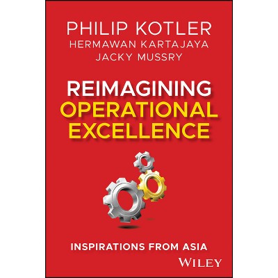 Reimagining Operational Excellence - by  Philip Kotler & Hermawan Kartajaya & Jacky Mussry (Hardcover)