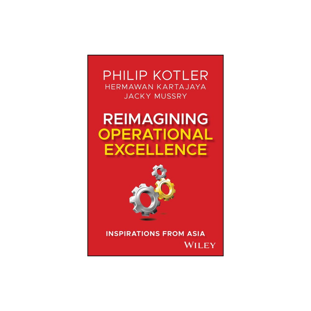 Reimagining Operational Excellence - by Philip Kotler & Hermawan Kartajaya & Jacky Mussry (Hardcover)