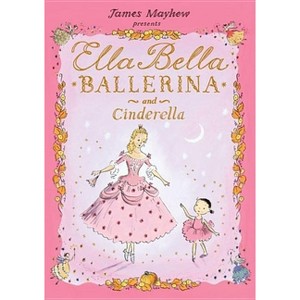 Ella Bella Ballerina and Cinderella - by  James Mayhew (Hardcover) - 1 of 1