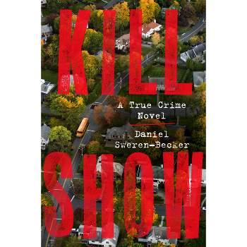 Kill Show - by  Daniel Sweren-Becker (Hardcover)