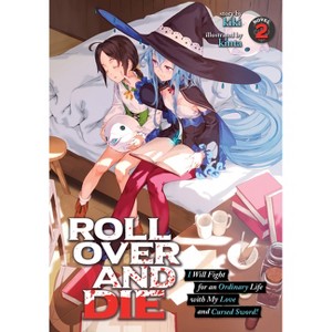 Roll Over and Die: I Will Fight for an Ordinary Life with My Love and Cursed Sword! (Light Novel) Vol. 2 - by  Kiki (Paperback) - 1 of 1