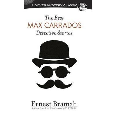 The Best Max Carrados Detective Stories - (Dover Mystery Classics) by  Ernest Bramah (Paperback)