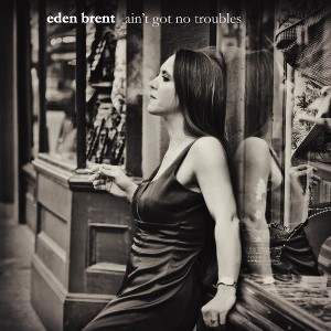 Eden Brent - Ain't Got No Troubles (CD) - 1 of 1