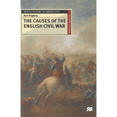 The Causes of the English Civil War - (British History in Perspective) 2nd Edition by  A Hughes (Paperback)