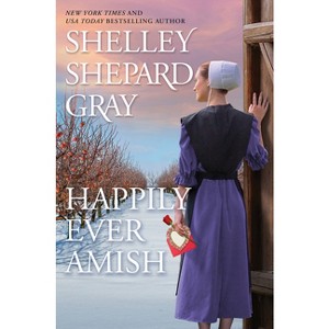 Happily Ever Amish - (The Amish of Apple Creek) by  Shelley Shepard Gray (Hardcover) - 1 of 1