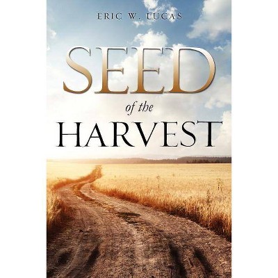 Seed of the Harvest - by  Eric W Lucas (Paperback)