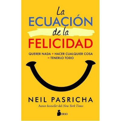 La Ecuacion de la Felicidad - by  Neil Pasricha (Paperback)