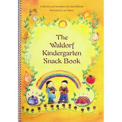 The Waldorf Kindergarten Snack Book - by  Lisa Hildreth (Spiral Bound)