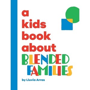 A Kids Book About Blended Families - by  Lluvia Arras & Emma Wolf (Hardcover) - 1 of 1