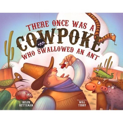 There Once Was a Cowpoke Who Swallowed an Ant - by  Helen Ketteman (Hardcover)