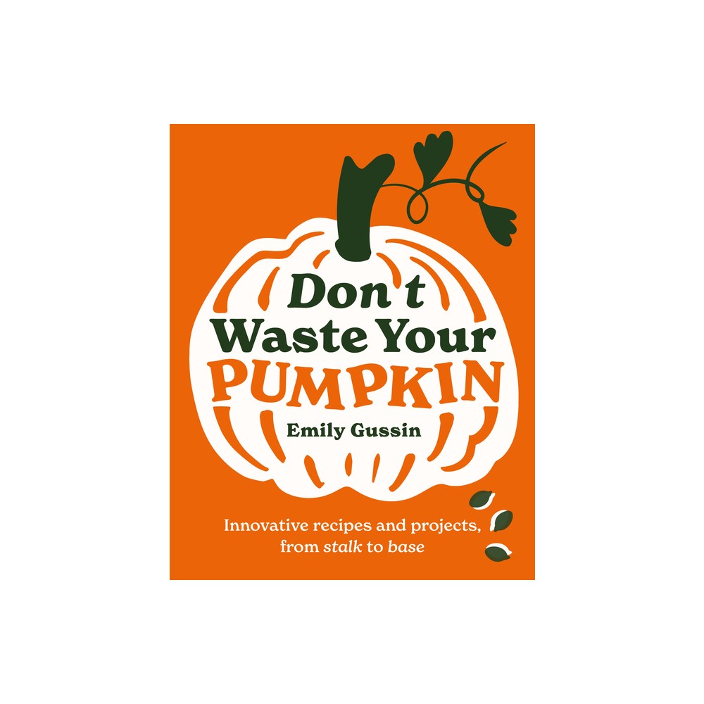 Dont Waste Your Pumpkin - by Emily Gussin (Hardcover)