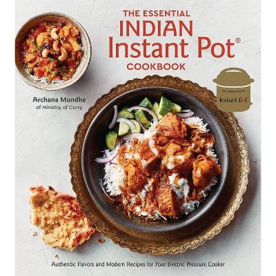 The Essential Indian Instant Pot Cookbook - by  Archana Mundhe (Hardcover)