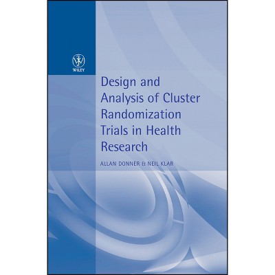 Design and Analysis of Cluster Randomization Trials in Health Research - by  Allan Donner & Neil Klar (Hardcover)