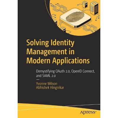 Solving Identity Management in Modern Applications - by  Yvonne Wilson & Abhishek Hingnikar (Paperback)