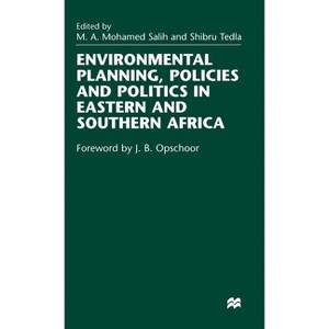 Environmental Planning, Policies and Politics in Eastern and Southern Africa - by  M a Mohamed Salih & Shibru Tedla (Hardcover) - 1 of 1