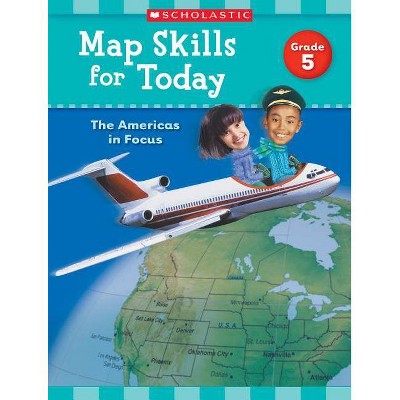 Map Skills for Today: Grade 5 - by  Scholastic Teaching Resources (Paperback)