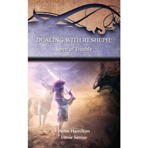 Dealing with Resheph - by  Anne Hamilton & Irenie Senior (Paperback) - 1 of 1