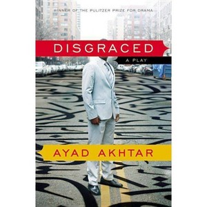 Disgraced - by  Ayad Akhtar (Paperback) - 1 of 1