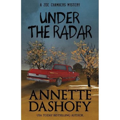 Under the Radar - (Zoe Chambers Mystery) by  Annette Dashofy (Paperback)