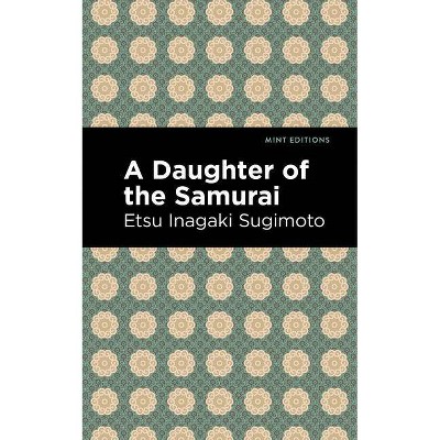 A Daughter of the Samurai - (Mint Editions) by  Etsu Inagaki Sugimoto (Paperback)