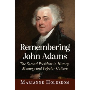 Remembering John Adams - by  Marianne Holdzkom (Paperback) - 1 of 1