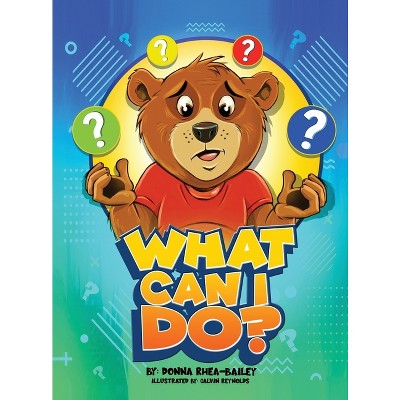 What Can I Do? - by  Donna Rhea-Bailey (Hardcover)