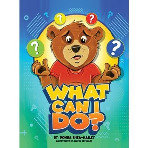 What Can I Do? - by  Donna Rhea-Bailey (Hardcover) - 1 of 1