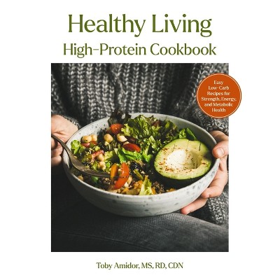 Healthy Living High-Protein Cookbook - by  Toby Amidor (Hardcover)