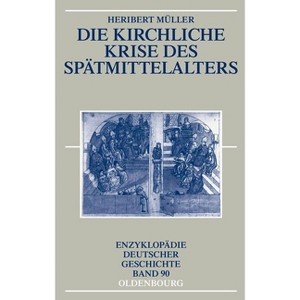 Die Kirchliche Krise Des Spätmittelalters - (Enzyklopädie Deutscher Geschichte) by  Heribert Müller (Paperback) - 1 of 1