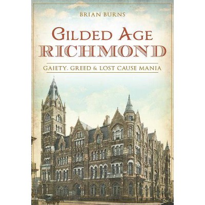  Gilded Age Richmond - by  Brian Burns (Paperback) 