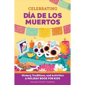 Celebrating Día de Los Muertos - (Holiday Books for Kids) by Melanie Stuart-Campbell