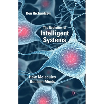 The Evolution of Intelligent Systems - by  K Richardson (Paperback)