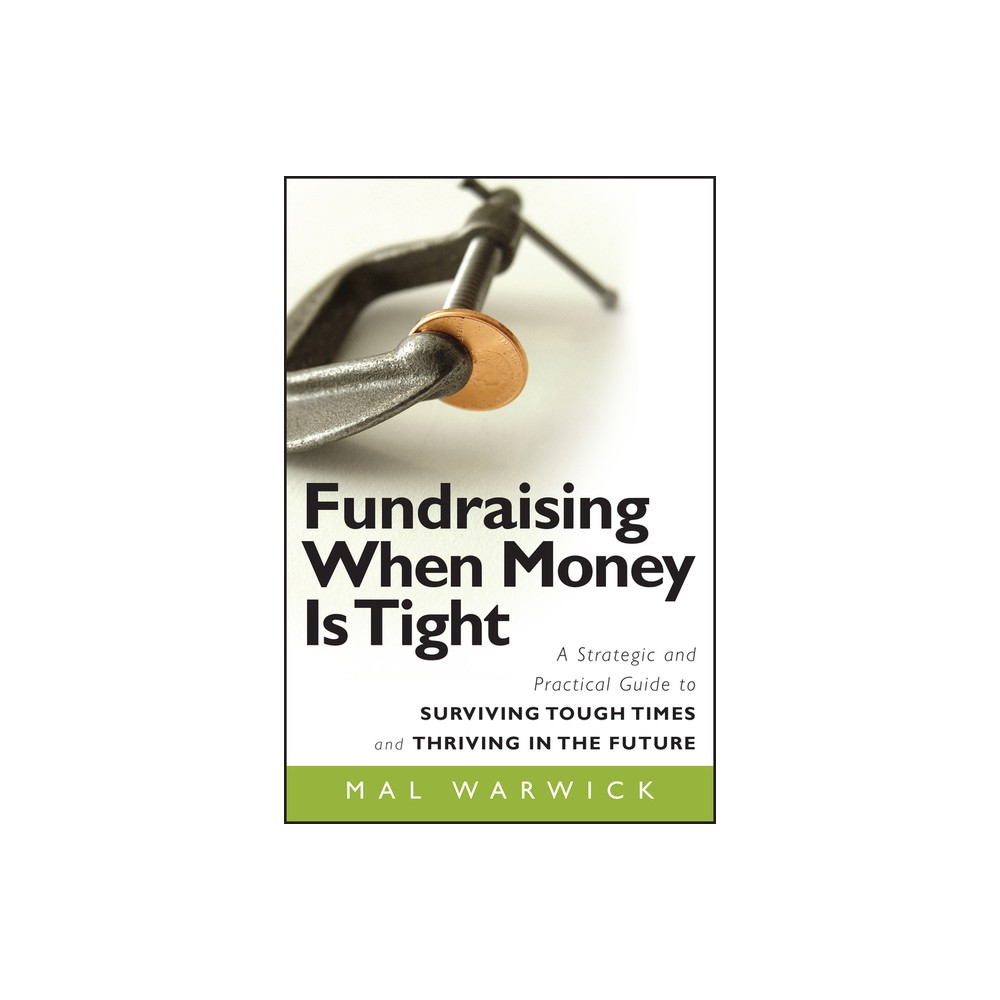 Fundraising When Money Is Tight - (Mal Warwick Fundraising) by Mal Warwick (Paperback)