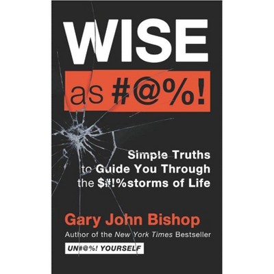 Wise as #@%! Merch Ed - by Gary John Bishop (Hardcover)