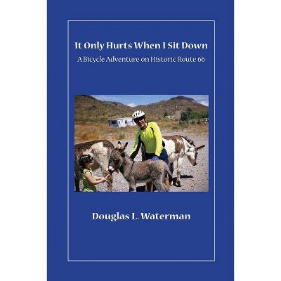 It Only Hurts When I Sit Down - by  Douglas L Waterman (Paperback)