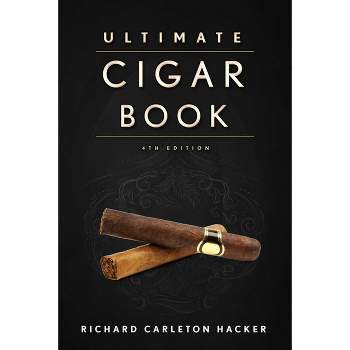 The Ultimate Cigar Book - 4th Edition by  Richard Carleton Hacker (Hardcover)