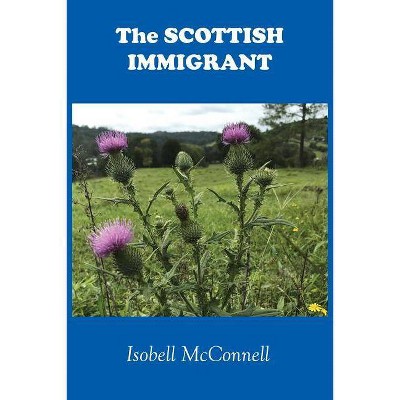 The Scottish Immigrant - by  Isobell McConnell (Paperback)