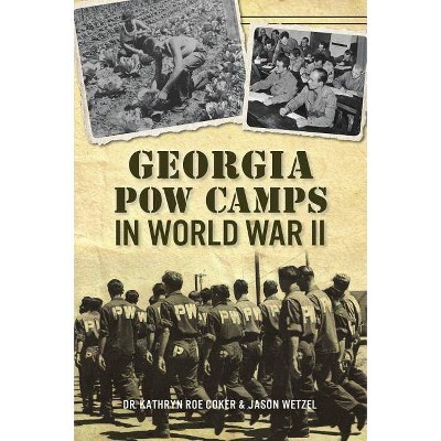 Georgia POW Camps in World War II - by  Coker & Jason Wetzel (Paperback)