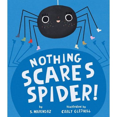 Nothing Scares Spider! - by  S Marendaz (Hardcover)