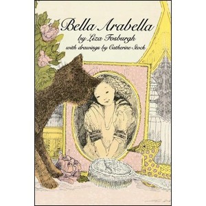 Bella Arabella - by  Liza Fosburgh (Paperback) - 1 of 1
