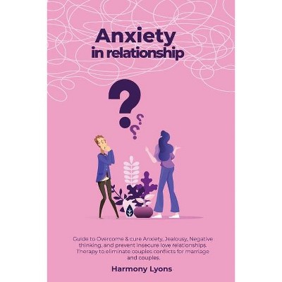 Anxiety in relationship - Guide to Overcome & cure Anxiety, Jealousy, Negative thinking, and prevent insecure love relationships. Therapy to