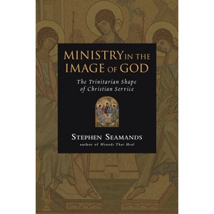 Ministry in the Image of God - by  Stephen Seamands (Paperback) - 1 of 1