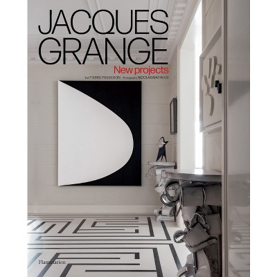 Jacques Grange: New Projects - by  Pierre Passebon (Hardcover)