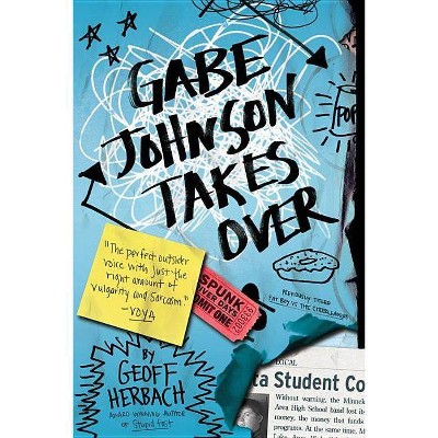 Gabe Johnson Takes Over - by  Geoff Herbach (Paperback)