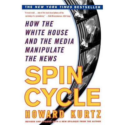 Spin Cycle - by  Howard Kurtz (Paperback)