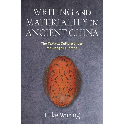 Writing and Materiality in Ancient China - (Tang Center Early China) by  Luke Waring (Hardcover)