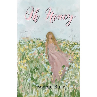 Oh Honey - by  Sophie Burr (Paperback)
