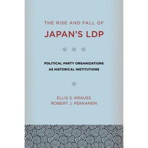 The Rise and Fall of Japan's Ldp - by  Ellis S Krauss & Robert J Pekkanen (Paperback) - 1 of 1