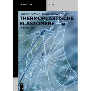 Thermoplastische Elastomere - (De Gruyter Stem) by  Günter Scholz & Manuela Gehringer (Paperback) - 1 of 1