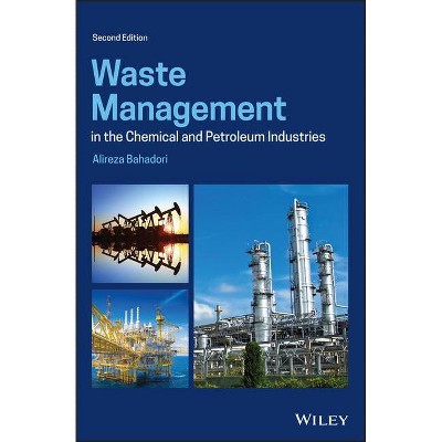 Waste Management in the Chemical and Petroleum Industries - 2nd Edition by  Alireza Bahadori (Hardcover)